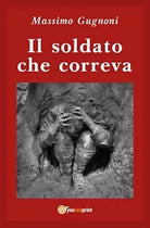 Il soldato che correva di Massimo Gugnoni, 2019, Youcanprint