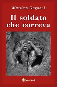 Il soldato che correva di Massimo Gugnoni, 2019, Youcanprint