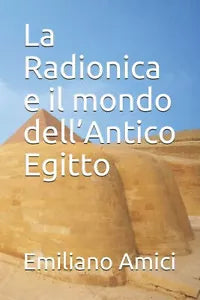 La Radionica e il mondo dell’Antico Egitto di Emiliano Amici, 2021, Indipenden