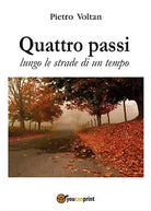 Quattro passi lungo le strade di un tempo di Pietro Voltan, 2016, Youcanprint