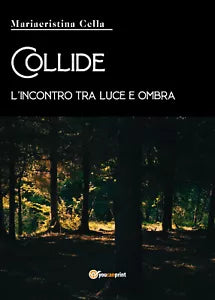 Collide, l’incontro tra luce e ombra di Mariacristina Cella, 2021, Youcanprint