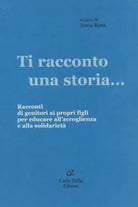 Ti Racconto Una Storia Racconti Di Genitori Ai Propri Figli Per Educare All
