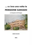 e c era una volta la PENSIONE GARIZZO a Crespano del Grappa di Attilio Screm