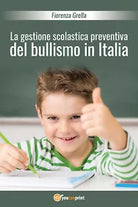 La gestione scolastica preventiva del bullismo in Italia - Fiorenza Grella, 201