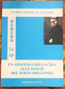 Un apostolo della Cina alle soglie del Terzo Millennio di Padre Gabriele M All