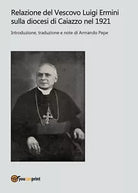 Relazione del Vescovo Luigi Ermini sulla diocesi di Caiazzo nel 1921 - Pepe,