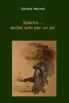 Sparire... anche solo per un po’ di Daniela Mannoli, 2019, Youcanprint