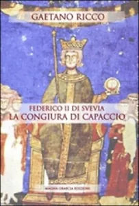 Federico II Di Svevia E La Congiura Di Capaccio - Gaetano Ricco, 2014 Magna