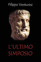 L’ultimo simposio di Filippo Venturini, 2021, Youcanprint