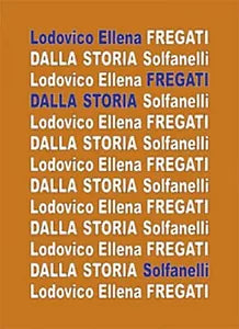 FREGATI DALLA STORIA di Lodovico Ellena, Solfanelli Edizioni
