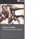 Volare al sabba Una ricerca sulla stregoneria popolare di Cesare Bermani