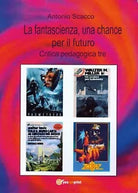 La fantascienza, una chance per il futuro di Antonio Scacco, 2017, Youcanprin