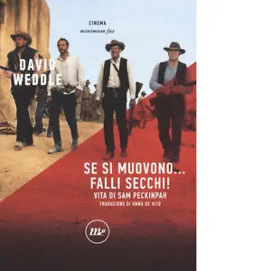 Se si muovono falli secchi Vita di Sam Peckinpah di David Weddle