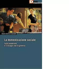 LA DOMESTICAZIONE SOCIALE di GIANNI