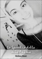 Lo specchio della mia anima - di Melissa Bossi, 2014, Youcanprint
