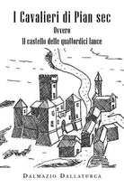 I Cavalieri di Pian Sec di Dalmazio Dallaturca, 2019, Youcanprint
