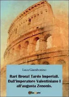 Rari bronzi tardo imperiali. Dall’imperatore Valentiniano I all’augusta Zenonis