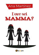 Dove sei mamma? di Ana Martinez Youcanprint, 2018