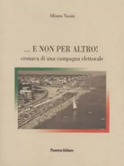 E non per altro Cronaca di una campagna elettorale di Alfonso Vasini