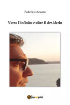 Verso l’infinito e oltre il desiderio di Federico Azzaro, 2020, Youcanprint