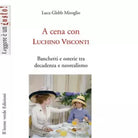 A cena con Luchino Visconti di Luca Glebb Miroglio