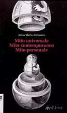 Mito universale Mito contemporaneo Mito personale di Anna Tomasino
