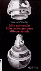 Mito universale Mito contemporaneo Mito personale di Anna Tomasino