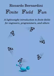 Finite Field Fun A lightweight introduction to finite fields and their applica