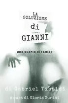 La soluzione di Gianni di Gabriel Tibaldi