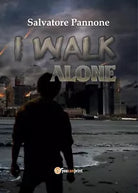 I walk alone di Salvatore Pannone, 2017, Youcanprint