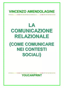 La comunicazione relazionale Come comunicare nei contesti sociali di Vincenzo