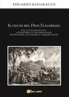 Il culto del Deus Elagabalus dal I al III secolo d C attraverso le testimonianz