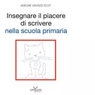 Insegnare il piacere di scrivere nella scuola primaria di Adeline Gavazzi