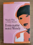 Il mio nome non e Wendy - W. Uba P. Monzini - Laterza - 2007 - AR