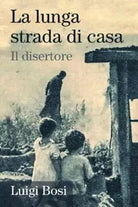 La lunga strada di casa Il disertore di Luigi Bosi