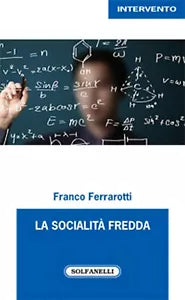 LA SOCIALITA’ FREDDA di Franco Ferrarotti, Solfanelli Edizioni