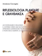 Riflessologia plantare e gravidanza di Annaluisa Corvaglia, 2013, Youcanprint