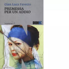 Premessa per un addio di Gian Luca Favetto