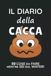 Il Diario Della Cacca: 50 Cose Da Fare Mentre Sei Sul Water! di Mike Waterdown,