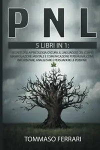 PNL: 5 LIBRI IN 1: I Segreti della Psicologia Oscura, il Linguaggio del Corpo, M