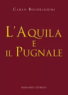 L’aquila e il pugnale di Carlo Boldrighini, 2019, Youcanprint