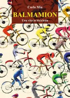 BALMAMION Una vita in bicicletta di Carlo Mia
