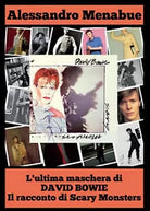 L’ultima maschera di David Bowie. Il racconto di Scary Monsters A. Menabue