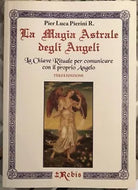 La Magia Astrale degli Angeli La Chiave Rituale per comunicare con il proprio