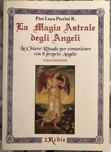 La Magia Astrale degli Angeli La Chiave Rituale per comunicare con il proprio