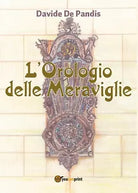 L’orologio delle meraviglie di Davide De Pandis, 2017, Youcanprint