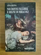 Noi donne fallibili e degne di miracoli - A. Manna - Ila palma - 1996 - AR