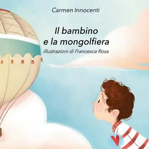 Il bambino e la mongolfiera - La mamma e la mongolfiera Innocenti, Rosa