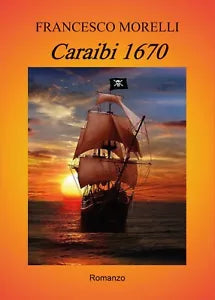 Caraibi 1670 di Francesco Morelli, 2017, Youcanprint