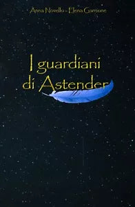 I guardiani di Astender di Elena Garrione, Anna Novello, 2020, Youcanprint